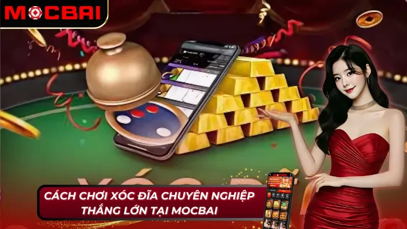 Xóc Đĩa Mocbai – Cá Cược Nhanh Gọn Dễ Chơi Dễ Thắng Lớn 4 Xóc Đĩa Mocbai và lối chơi dễ thắng cho mọi cược thủ